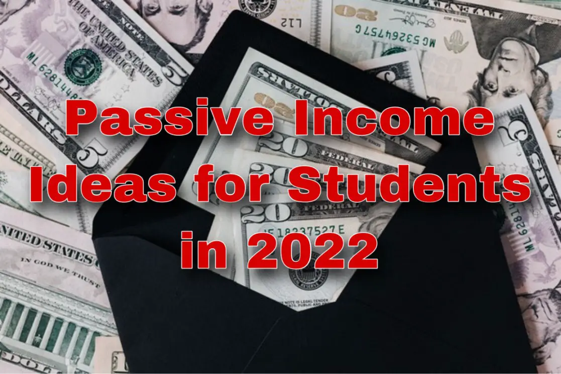 Passive Income Ideas for Students in 2022 