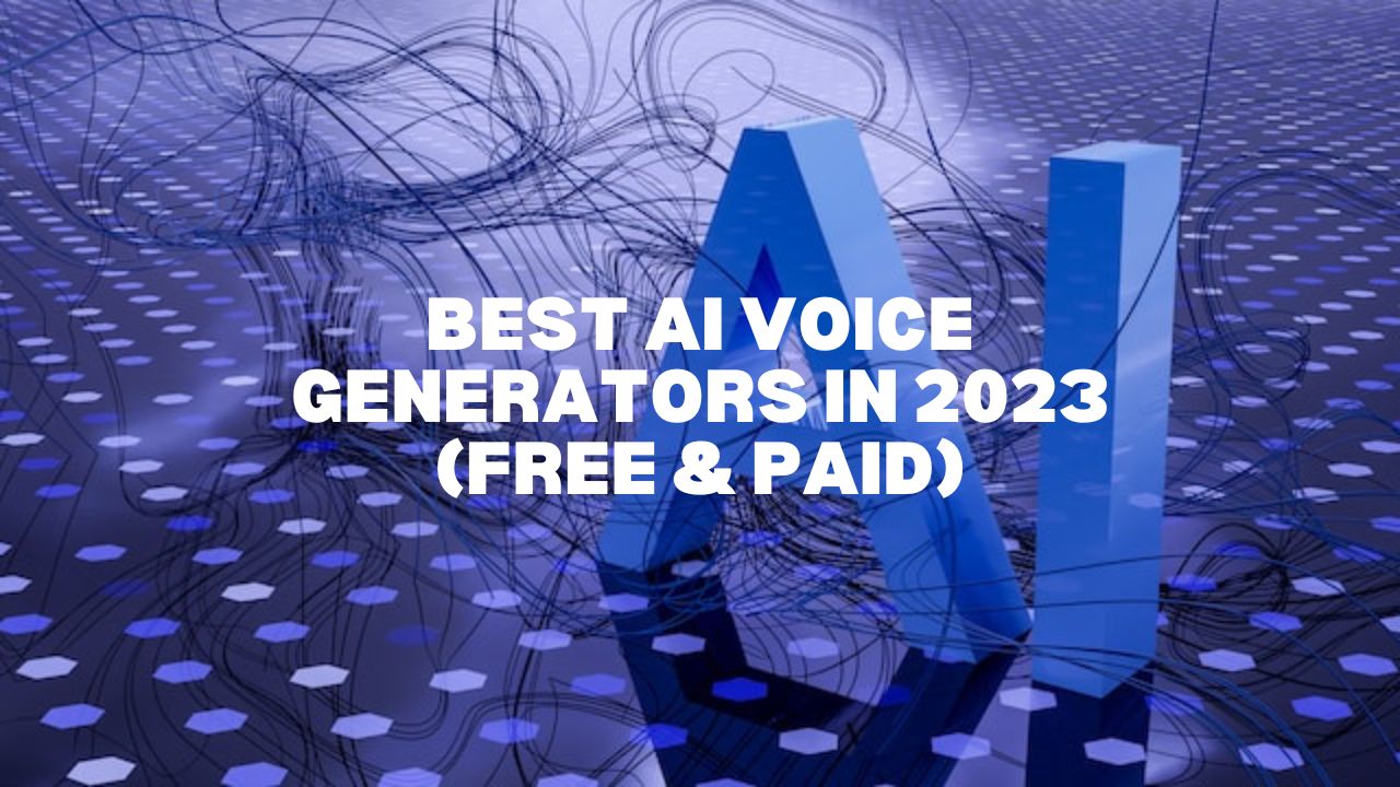 Best AI Voice Generators in 2023 (Free & Paid)