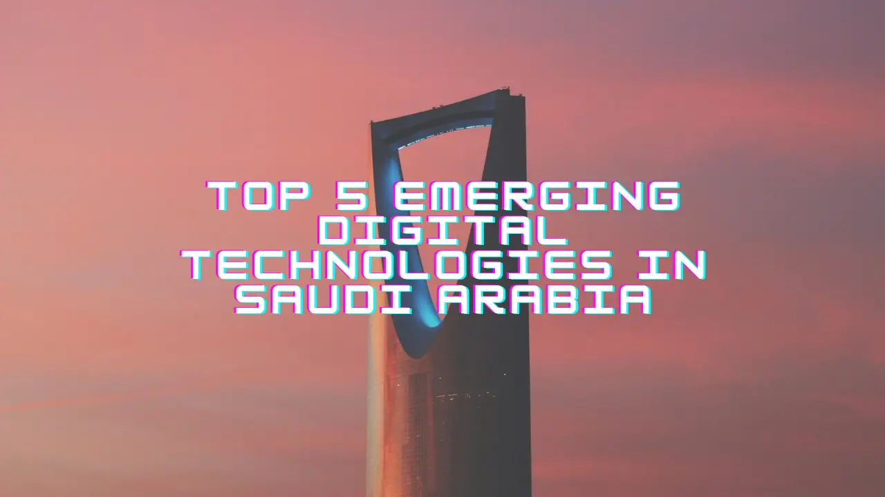Top 5 Emerging Digital Technologies in Saudi Arabia